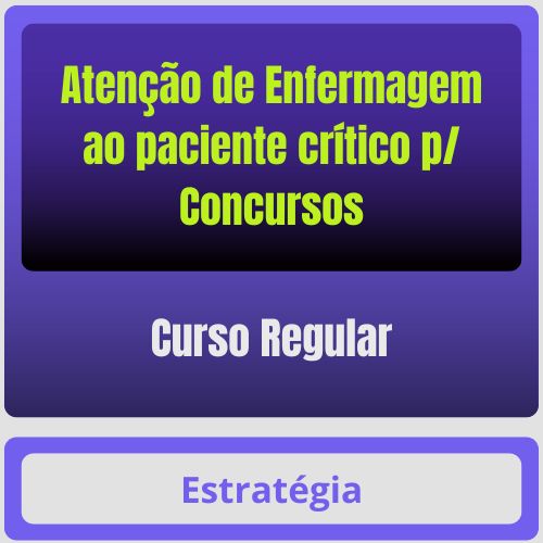Atenção de Enfermagem ao paciente crítico p/ Concursos - Curso Regular