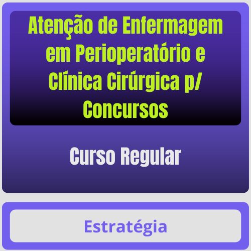 Atenção de Enfermagem em Perioperatório e Clínica Cirúrgica p/ Concursos - Curso Regular
