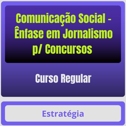 Comunicação Social - Ênfase em Jornalismo p/ Concursos - Curso Regular - Estratégia