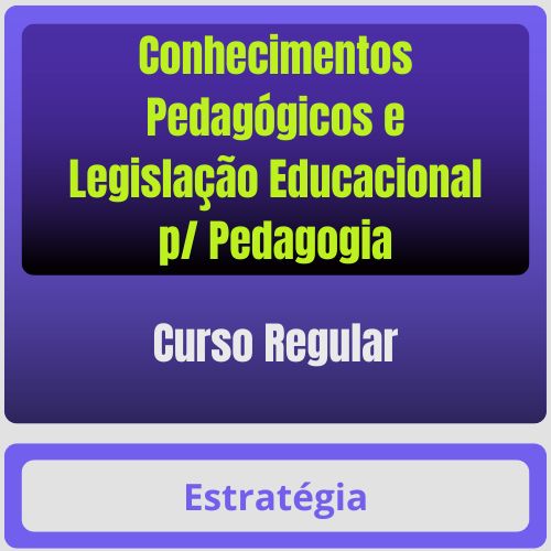 Conhecimentos Pedagógicos e Legislação Educacional p/ Pedagogia - Curso Regular