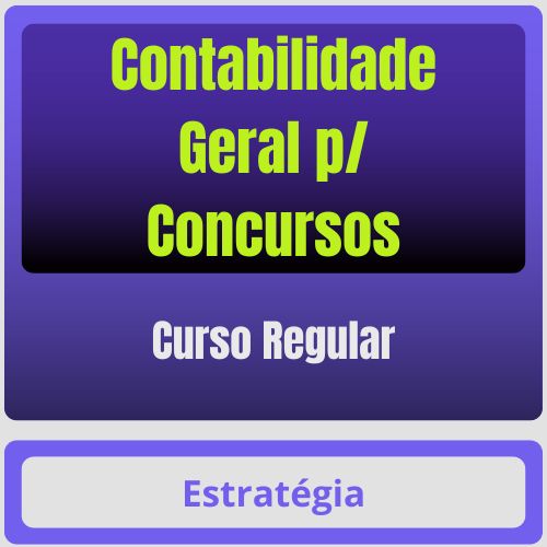 Contabilidade Geral p/ Concursos - Curso Regular - Estratégia