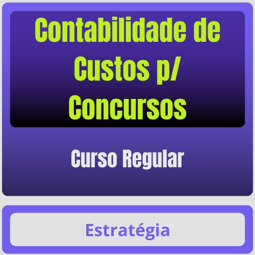 Contabilidade de Custos p/ Concursos - Curso Regular