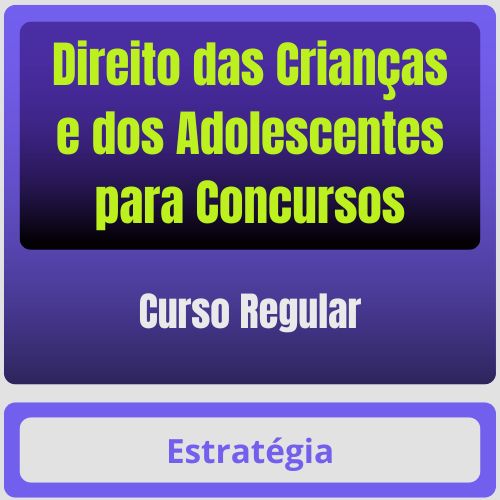 Direito das Crianças e dos Adolescentes para Concursos - Curso Regular