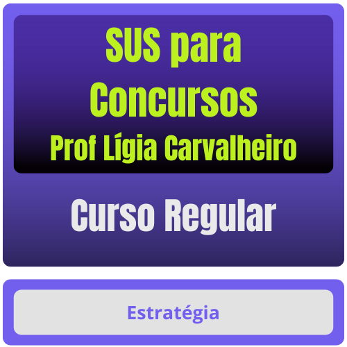 SUS para Concursos - Curso Regular - (Prof Lígia Carvalheiro) - Estratégia