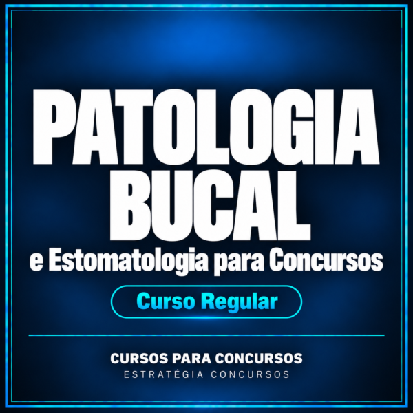 Patologia Bucal e Estomatologia para Concursos - Curso Regular | Estratégia Concursos