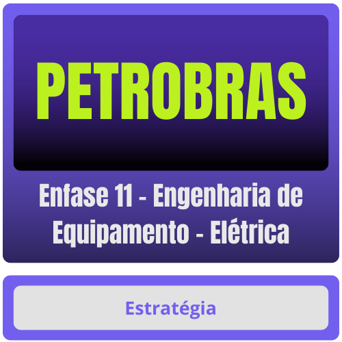 PETROBRAS (Enfase 11 - Engenharia de Equipamento - Elétrica) Pacote