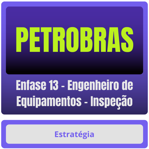 PETROBRAS (Enfase 13 - Engenheiro de Equipamentos - Inspeção) Pacote Completo