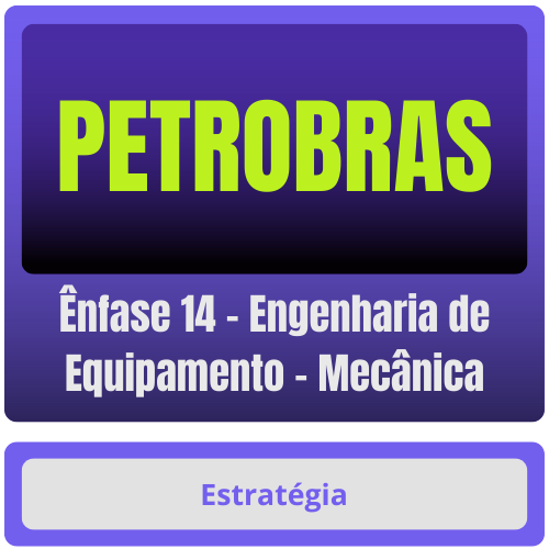 PETROBRAS (Ênfase 14 - Engenharia de Equipamento - Mecânica) Pacote