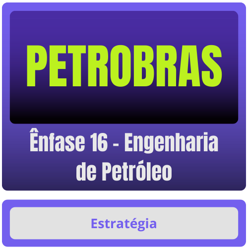 PETROBRAS (Ênfase 16 - Engenharia de Petróleo) Pacote