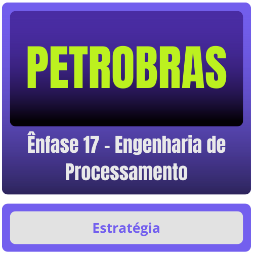 PETROBRAS (Ênfase 17 - Engenharia de Processamento) Pacote Completo