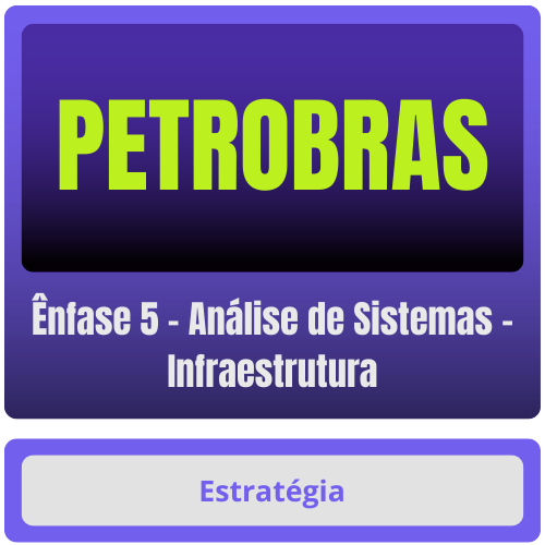 PETROBRAS (Ênfase 5 - Análise de Sistemas - Infraestrutura) Pacote