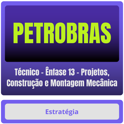 PETROBRAS (Técnico - Ênfase 13 - Projetos, Construção e Montagem Mecânica) Pacote