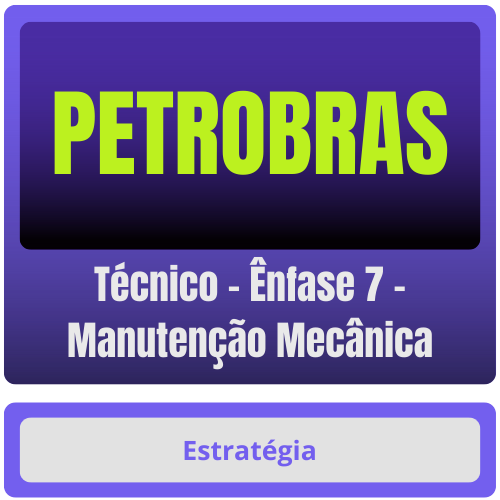 PETROBRAS (Técnico - Ênfase 7 - Manutenção Mecânica) Pacote Completo