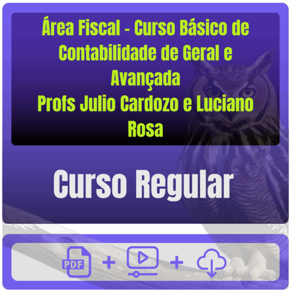 Concursos da Área Fiscal - Curso Básico de Contabilidade de Geral e Avançada (Profs Julio Cardozo e Luciano Rosa)