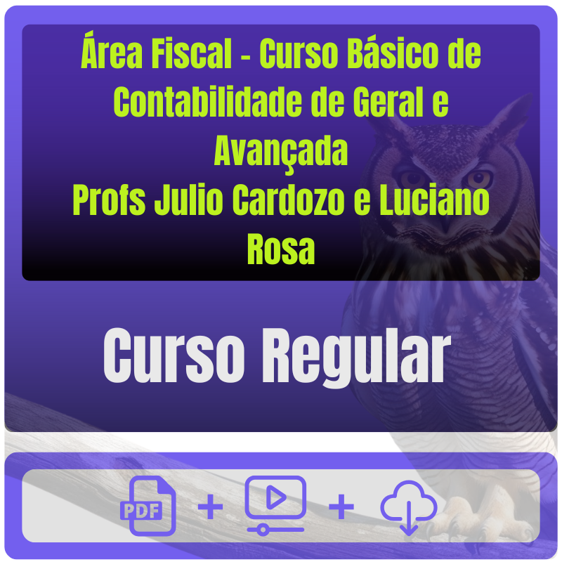 Concursos da Área Fiscal - Curso Básico de Contabilidade de Geral e Avançada (Profs Julio Cardozo e Luciano Rosa)
