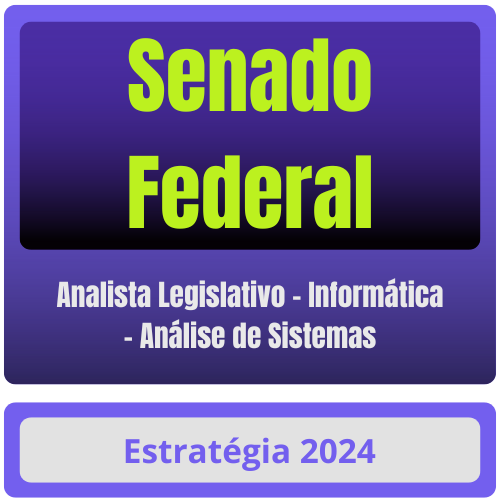 Senado Federal (Analista Legislativo - Informática - Análise de Sistemas) Curso Online