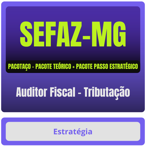 SEFAZ-MG (Auditor Fiscal - Tributação) Pacotaço - Pacote Teórico + Pacote Passo