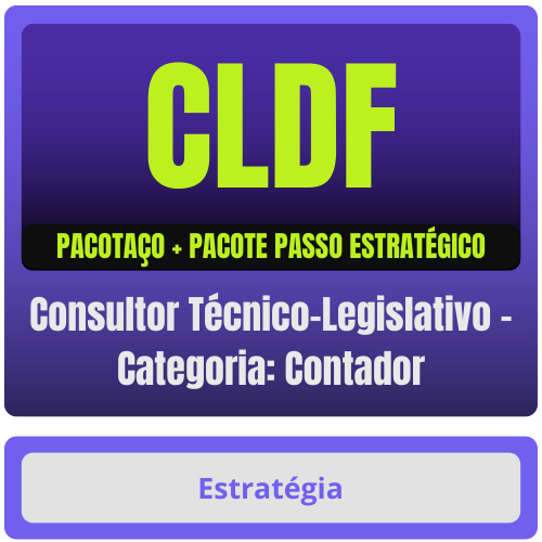 CLDF (Consultor Técnico-Legislativo - Categoria: Contador) Pacotaço - Pacote Teórico + Pacote Passo Estratégico