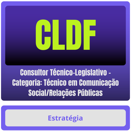 CLDF (Consultor Técnico-Legislativo - Categoria: Técnico em Comunicação Social/Relações Públicas) Pacote
