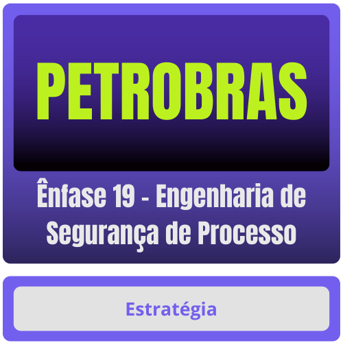 PETROBRAS (Ênfase 19 - Engenharia de Segurança de Processo) Pacote Completo