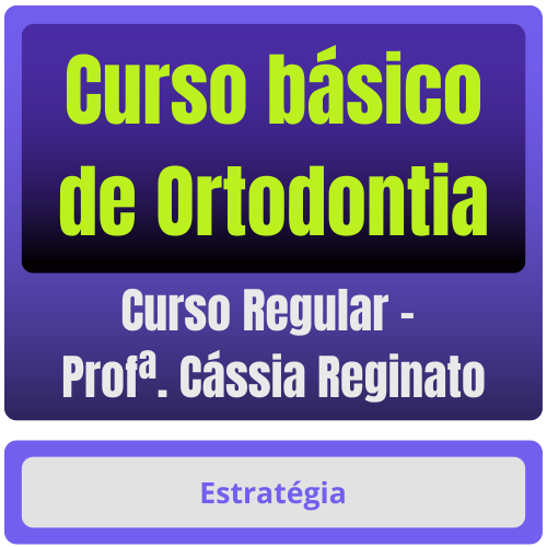 Curso básico de Ortodontia para Concursos - Curso Regular (Profª. Cássia Reginato)