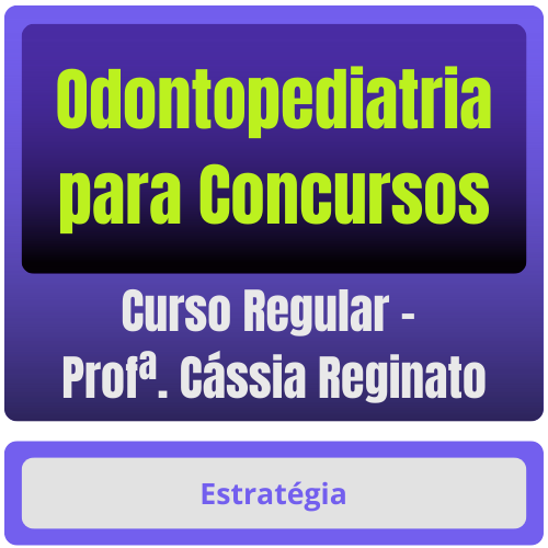 Curso de Odontopediatria para Concursos - Curso Regular (Profª Cássia Reginato)