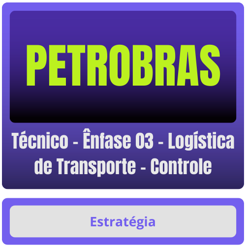 PETROBRAS (Técnico - Ênfase 03 - Logística de Transporte - Controle) Pacote