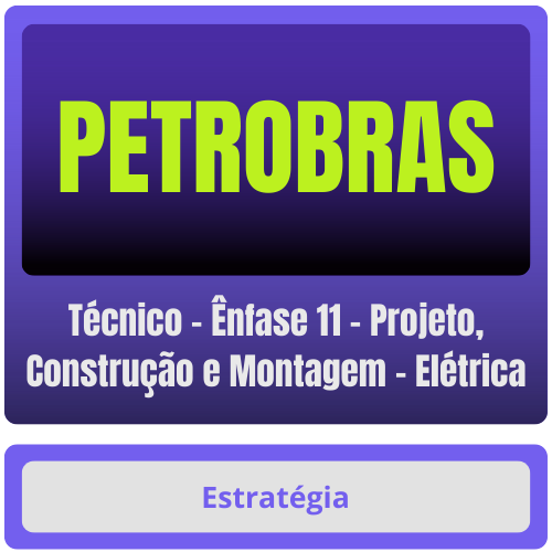PETROBRAS (Técnico - Ênfase 11 - Projeto, Construção e Montagem - Elétrica) Pacote