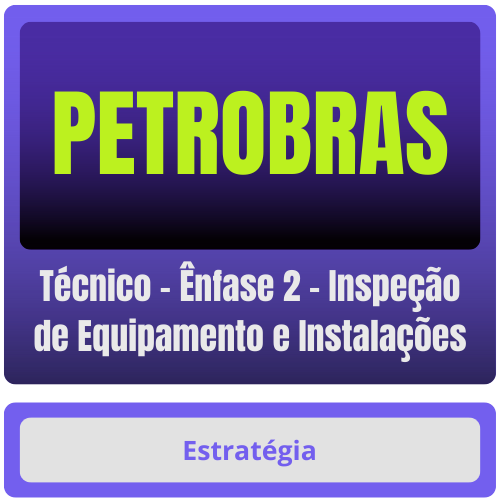 PETROBRAS (Técnico - Ênfase 2 - Inspeção de Equipamento e Instalações) Pacote Completo