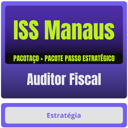Prefeitura de Manaus-AM - ISS Manaus (Auditor Fiscal) Pacotaço - Pacote Téorico + Passo Estratégico
