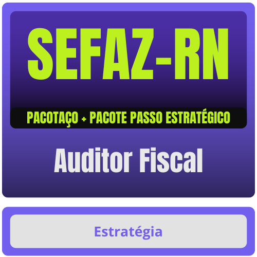 SEFAZ-RN (Auditor Fiscal) Pacotaço - Pacote Teórico + Pacote Passo Estratégico