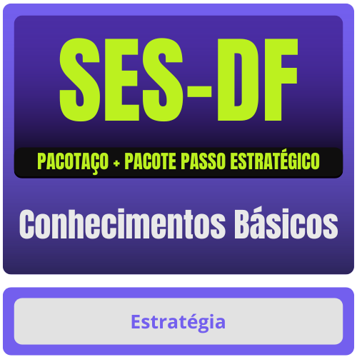 SES-DF (Conhecimentos Básicos) Pacotaço - Pacote Teórico + Pacote Passo Estratégico