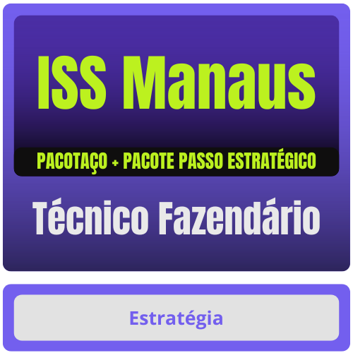 Prefeitura de Manaus-AM - ISS Manaus (Técnico Fazendário) Pacotaço - Pacote Téorico + Passo Estratégico