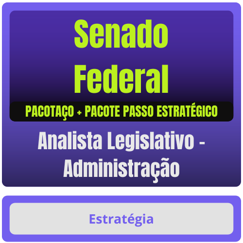 Senado Federal (Analista Legislativo - Administração) Pacotaço - Pacote Téorico + Pacote Passo Estratégico
