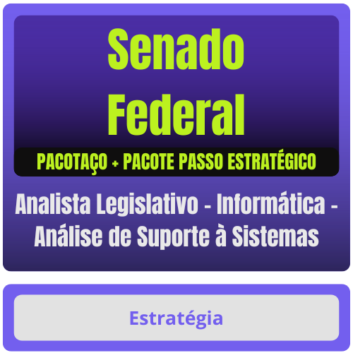 Senado Federal (Analista Legislativo - Informática - Análise de Suporte à Sistemas) Pacotaço - Pacote Teórico + Pacote Passo Estratégico