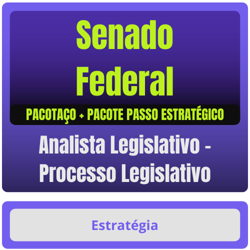 Senado Federal (Analista Legislativo - Processo Legislativo) Pacotaço - Pacote Teórico + Pacote Passo Estratégico