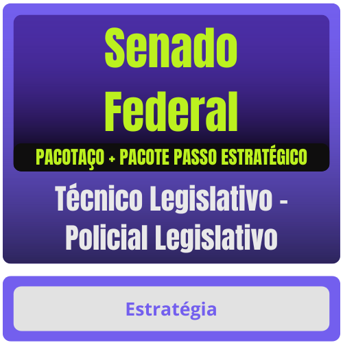 Senado Federal (Técnico Legislativo - Policial Legislativo) Pacotaço - Pacote Teórico + Pacote Passo Estratégico