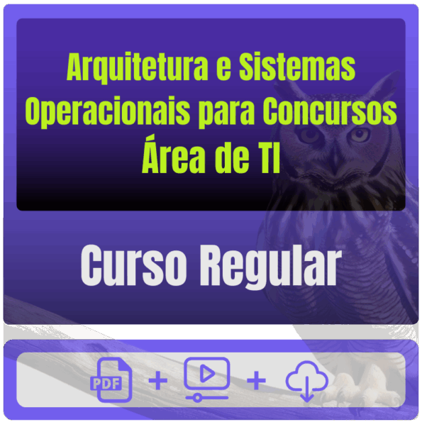 Arquitetura e Sistemas Operacionais para Concursos (Área de TI) - Curso Regular