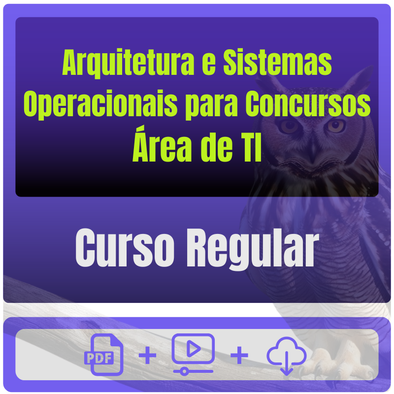 Arquitetura e Sistemas Operacionais para Concursos (Área de TI) - Curso Regular