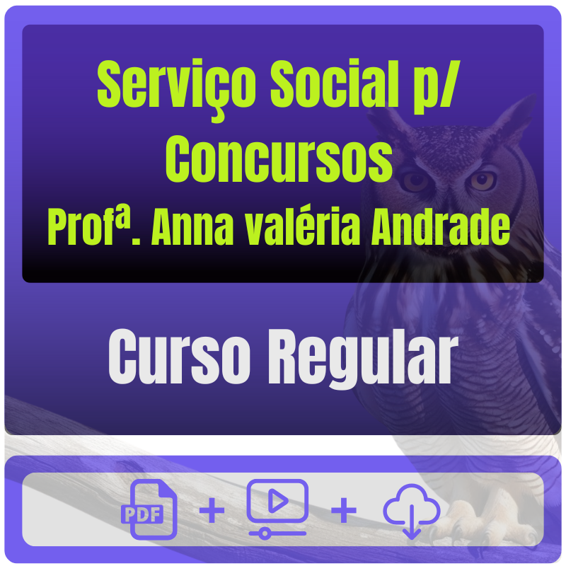 Serviço Social p/ Concursos - Curso Regular (Profª. Anna valéria Andrade)
