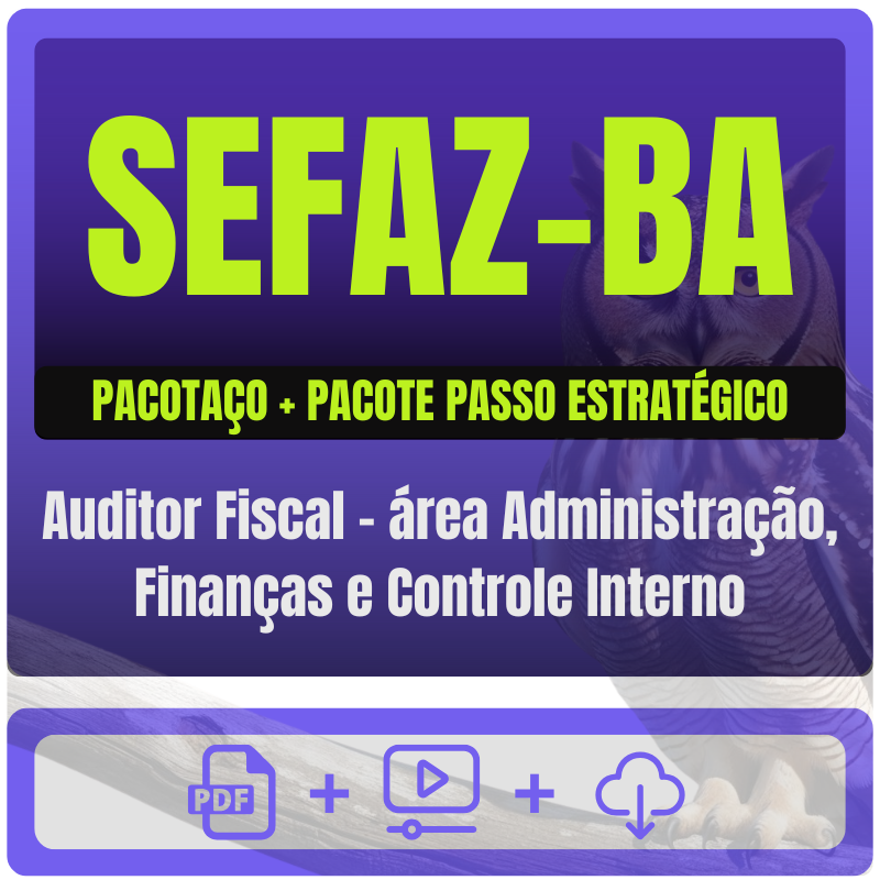 SEFAZ-BA (Auditor Fiscal - área Administração, Finanças e Controle Interno) Pacotaço - Pacote Teórico + Passo Estratégico