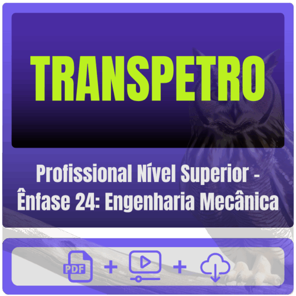 TRANSPETRO (Profissional Nível Superior - Ênfase 24: Engenharia Mecânica) Pacote Completo