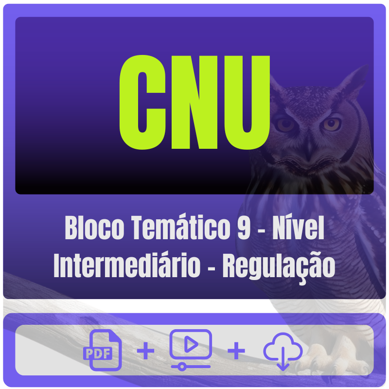 CNU (Bloco Temático 9 - Nível Intermediário - Regulação) Pós-Edital - 2025