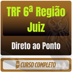 TRF 6ª Região (Juiz) Direto ao Ponto - 2025 (Pós-Edital)