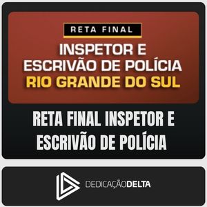 Reta Final Inspetor e Escrivão de Polícia - Rio Grande do Sul (Dedicação Delta)