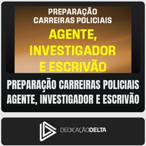 Preparação Carreiras Policiais - Agente, Investigador e Escrivão  (Dedicação Delta)
