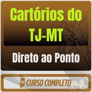 Cartórios do TJ-MT - Direto ao Ponto - 2025 (Pós-Edital)