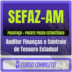 SEFAZ-AM (Auditor Finanças e Controle de Tesouro Estadual) Pacotaço - Pacote Téorico + Pacote Passo Estratégico