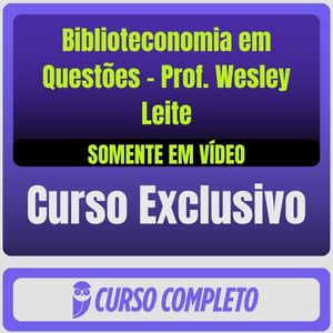 Biblioteconomia em Questões - Prof. Wesley Leite (Somente em Vídeo)