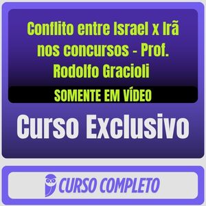 Conflito entre Israel x Irã nos concursos - Prof. Rodolfo Gracioli (Somente em Vídeo)